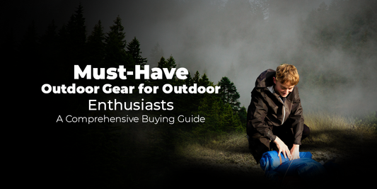 Must-Have Outdoor Gear for Outdoor Enthusiasts: A Comprehensive Buying Guide